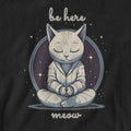 Be Here Meow T Shirt | Spiritual Ram Dass Alan Watts Mindfulness Yoga Meditation Shirt Tee