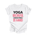 Yoga Because Adulting Is Hard Yoga Meditation T-shirt Lover Teacher Wellness Self Care Shirt Gift Tee