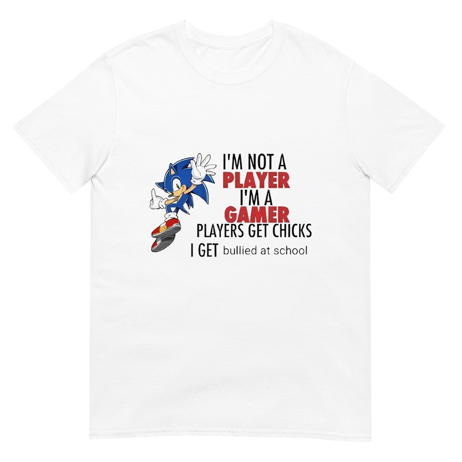 I'm Not A Player I'm A Gamer Players Get Chicks I Get Bullied At School Unisex T-Shirt
