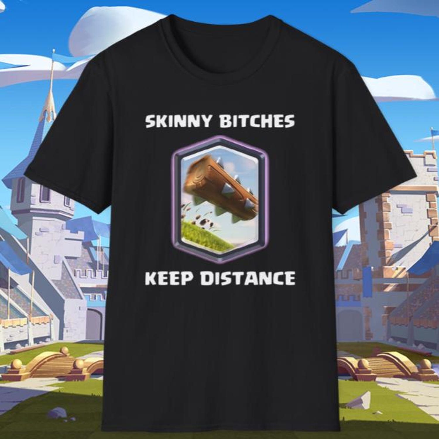 Skinny Bitches Keep Distance T-Shirt | Funny Clash Royale Graphic Tee | Gamer T-Shirt For Gamers