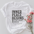 Inner Peace Begins With Four Words Tee: Inspirational TShirt for Mindfulness, Self-Care Gift