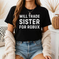Will Trade Sister for Robux, Funny Trade Game T-Shirt for Men, Women & Kids – Matching Tees with Robux Style Humor, Unisex classic tee