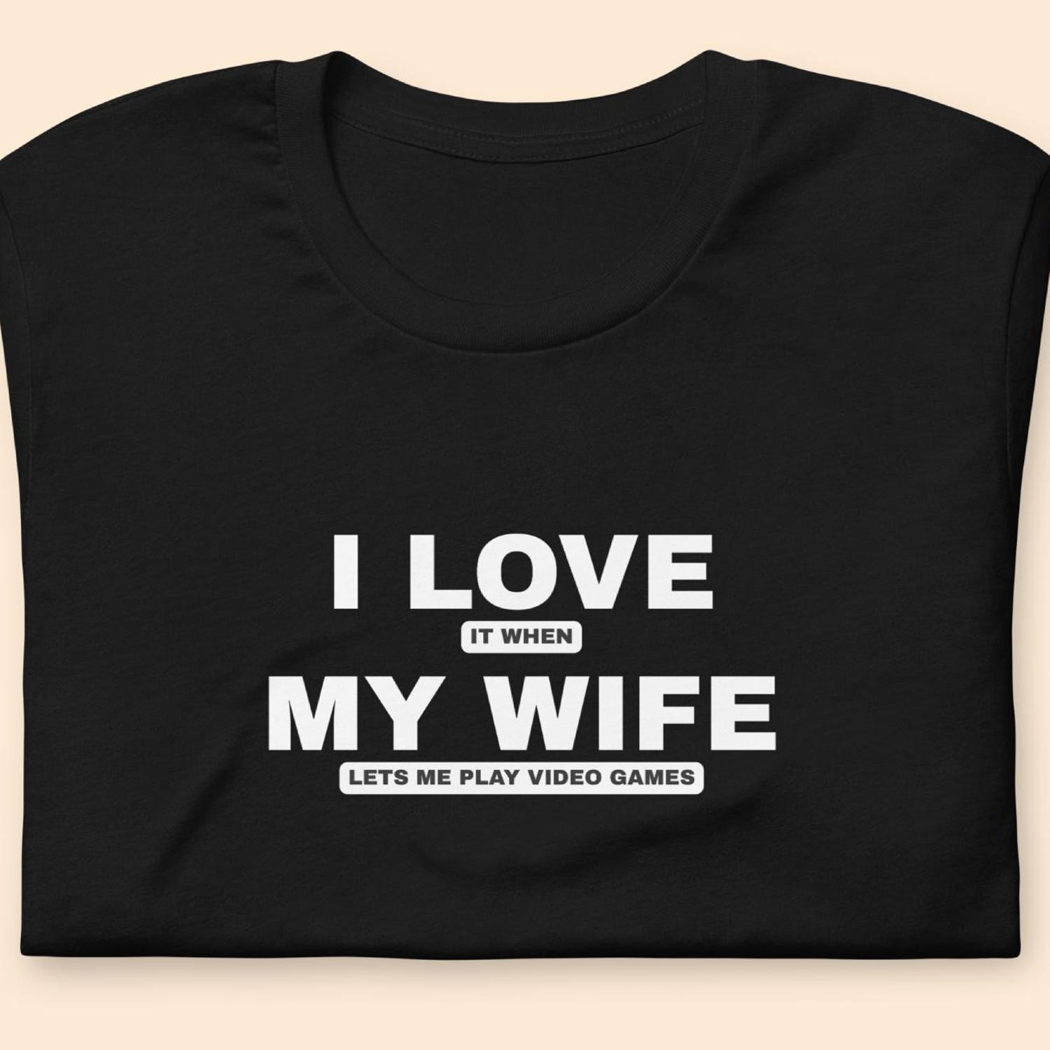 Video Games T-Shirt, Funny Husband Shirt, Adult Humor,T-Shirt For Gaming Husband,Gaming Tee, I Love It When My Wife Lets Me Play Video Games