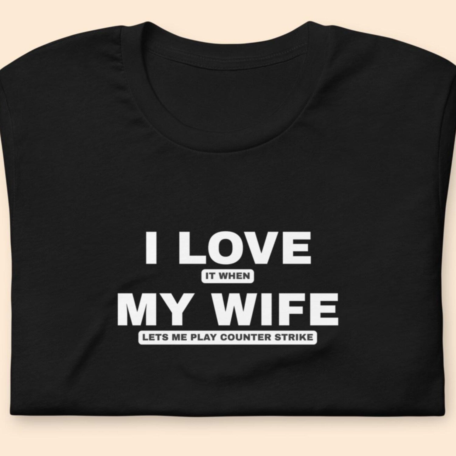 I Love It When My Wife Lets Me Play T-Shirt | Funny Counter Strike Tee | Gamer Husband Gift