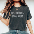 Life Happens Yoga Helps Funny Yoga Shirt: Yoga Lover Gift Tee Teacher Meditation Shirt Gift