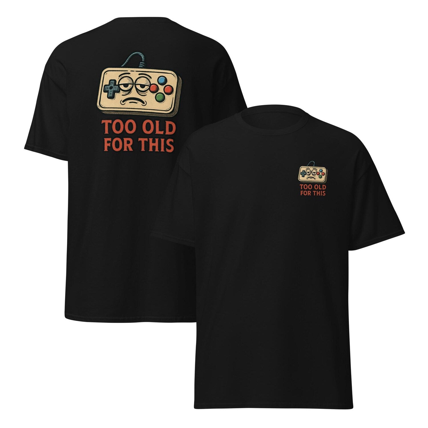 Too Old For This Gaming T-Shirt | Funny Retro Controller Cartoon Tee | Vintage Gamer Humor Graphic | Geek Nerd Nostalgia Meme Shirt