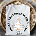 Funny Meditating Goose Shirt: Mindfulness Yoga Tee, âAnd Let the Whole World Waitâ Quote T-Shirt Gift