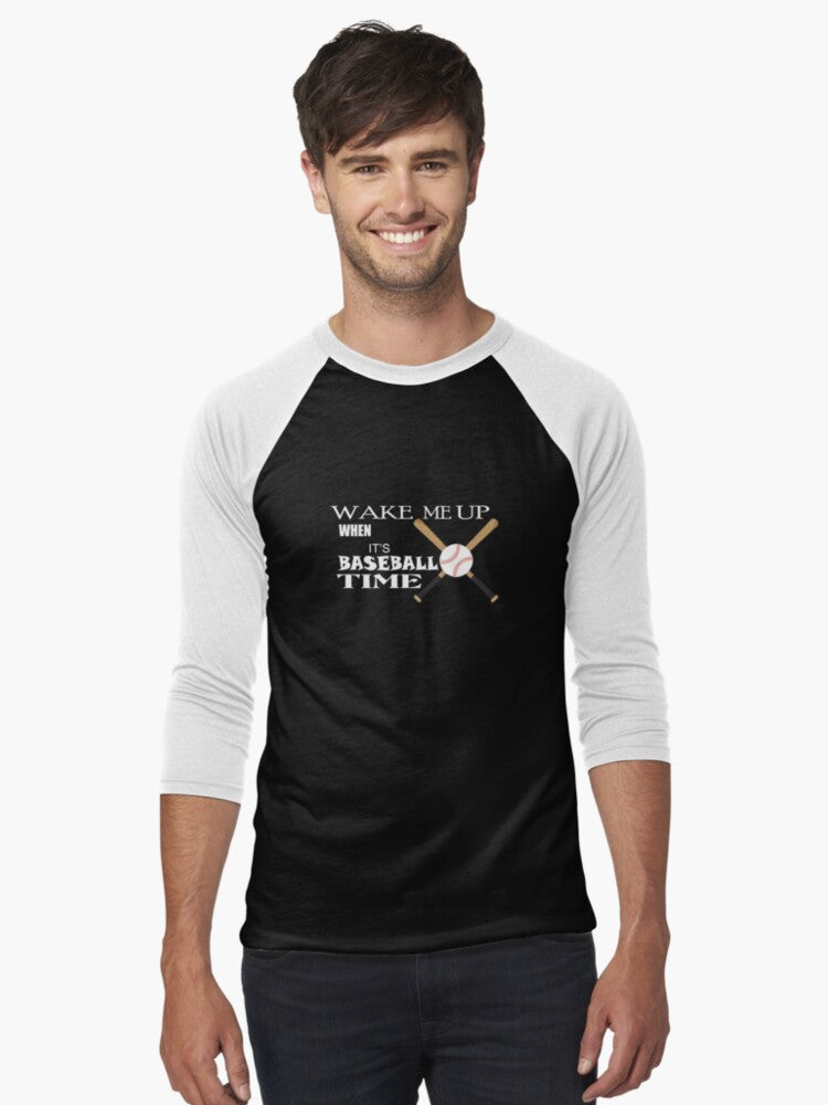 Wake Me Up When It s Baseball Time Baseball 34 Sleeve T Shirt T Shirt Premium Print Hot Right Now