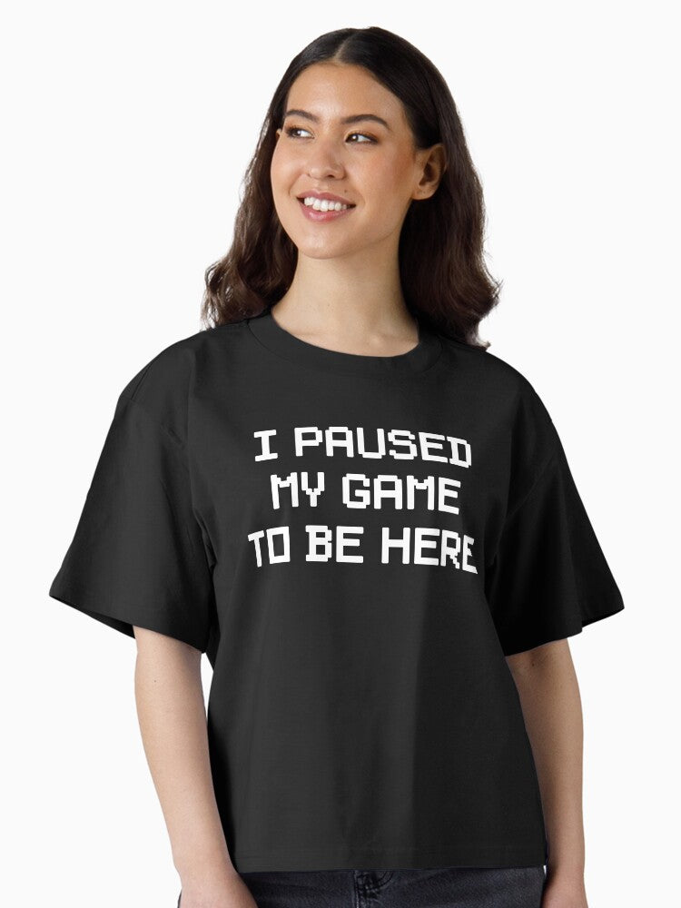 I Paused My Game To Be Here Boxy T Shirt Boxy T Shirt Trending US Boxy Fit