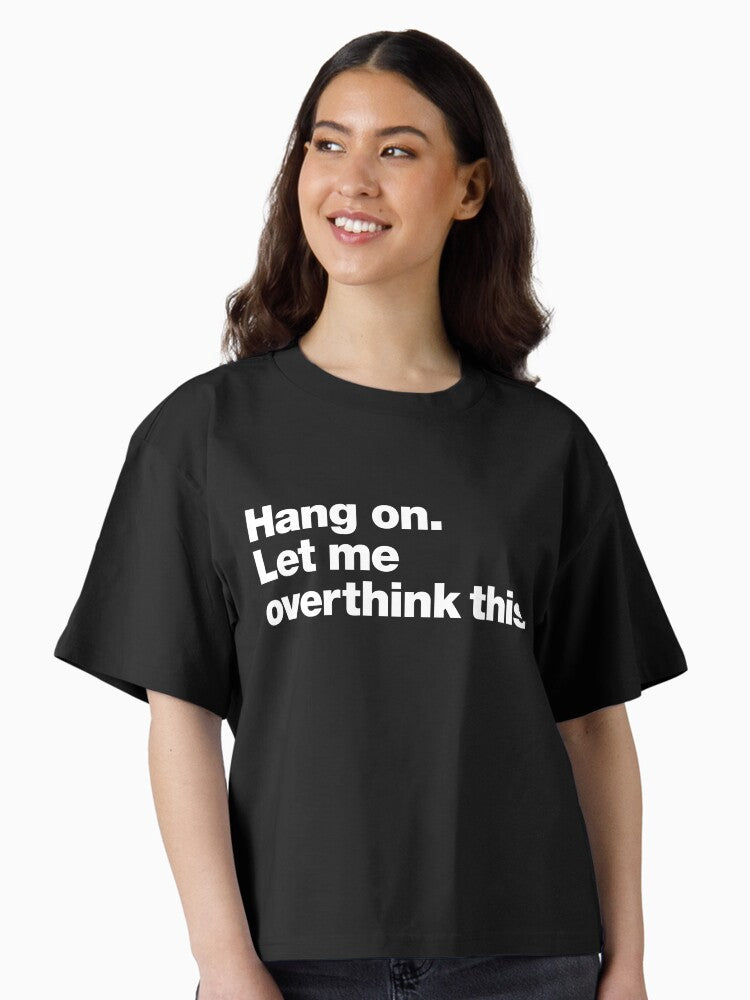 Hang on Let me overthink this Boxy T Shirt Boxy T Shirt High Search Demand Boxy Fit