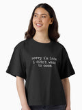Sorry I m late I didn t want to come Boxy T Shirt Boxy T Shirt Premium Print Modern Aesthetic