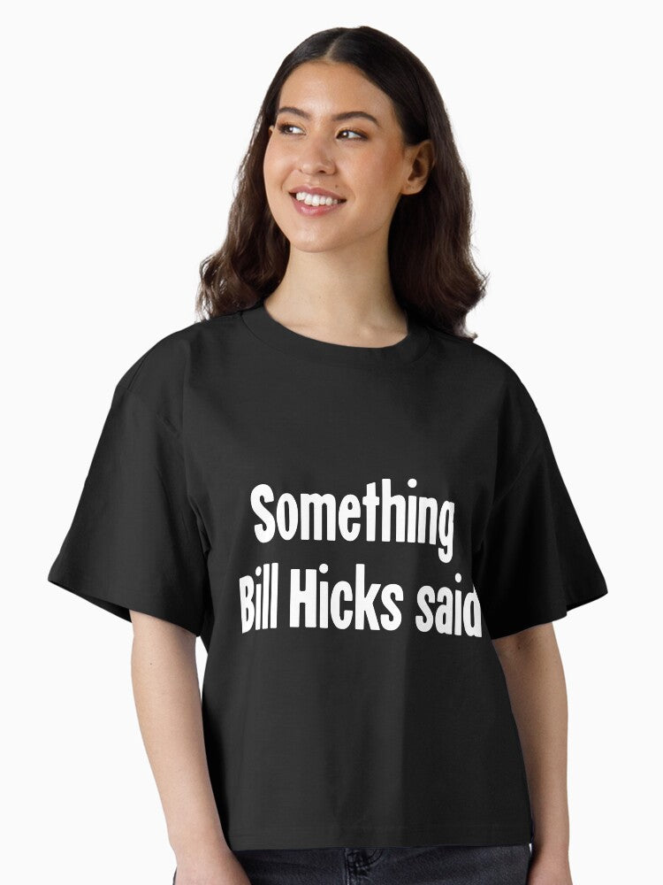 Something Bill Hicks Said Boxy T Shirt Boxy T Shirt Premium Print Gift Ready