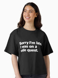 Sorry I m late I was on a side quest Boxy T Shirt Boxy T Shirt Comfort Fit Modern Aesthetic