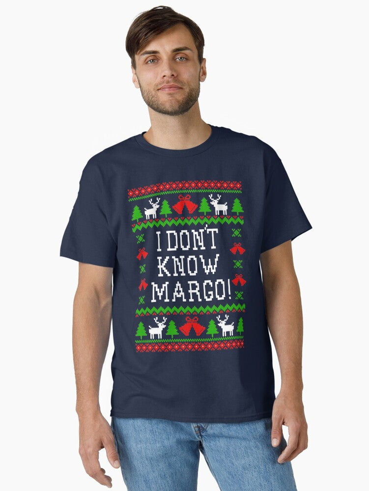 I Dont Know Margo Christmas Vacation Quote Ugly Christmas Sweater Style Classic TShirt T-Shirt | Fan Favorite Artwork | Trending Festive Apparel