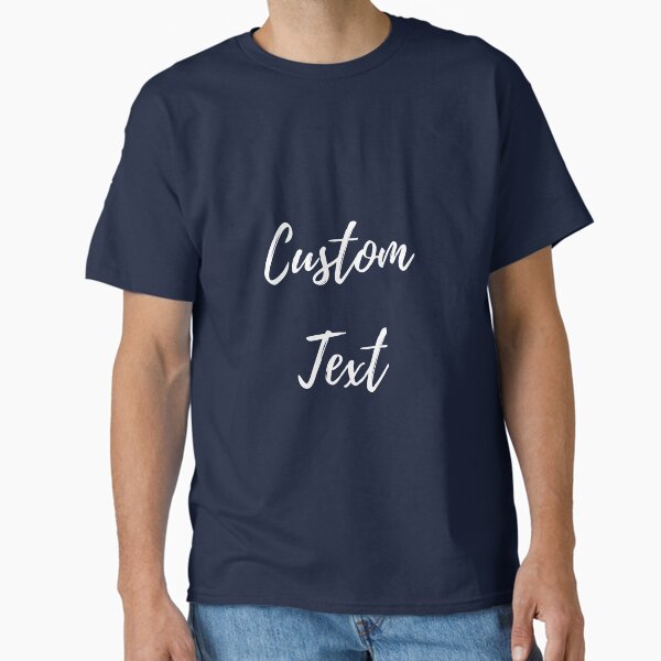 Custom Text  Classic T-Shirt for Sale by Dalalosa