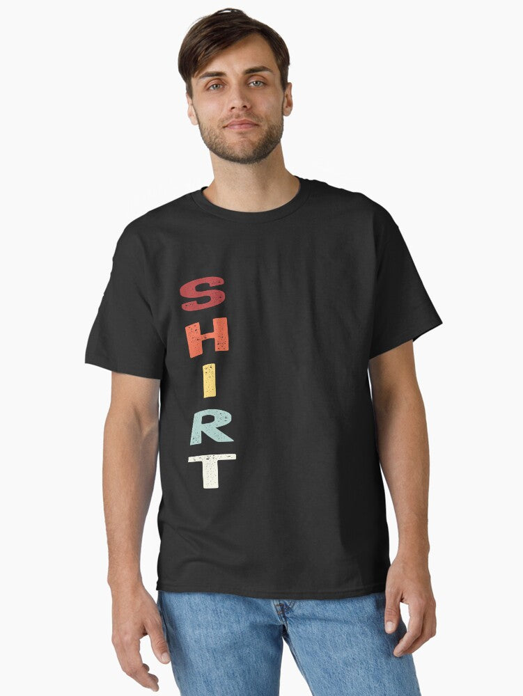 Shirt That Says Shirt Classic Shirt T Shirt Gift Ready