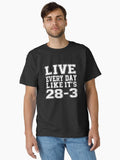 Mens Live Every Day Like It s 28 3 Inspirational Saying T Shirt Classic T Shirt T Shirt Trending US Best Seller Look