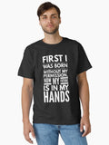 First I Was Born Without My Permission Now My Future Is In My Hands Funny Sayings Classic T Shirt T Shirt Premium Print