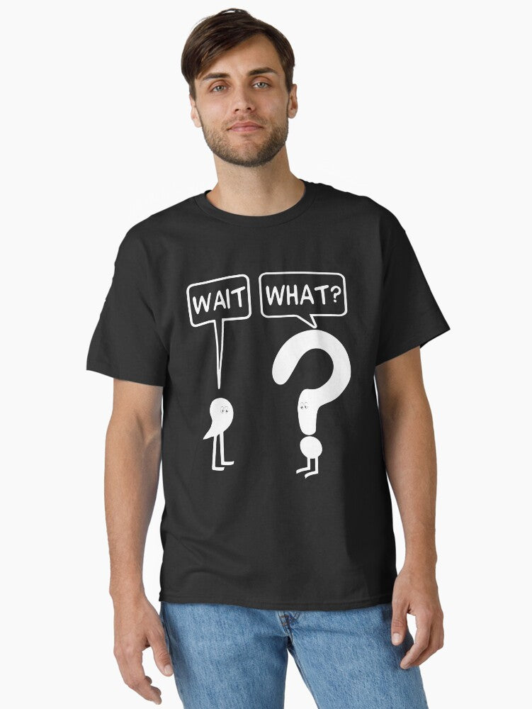 Wait What Classic Classic T-Shirt | Premium Unisex T-Shirt, Trending Graphic Tee