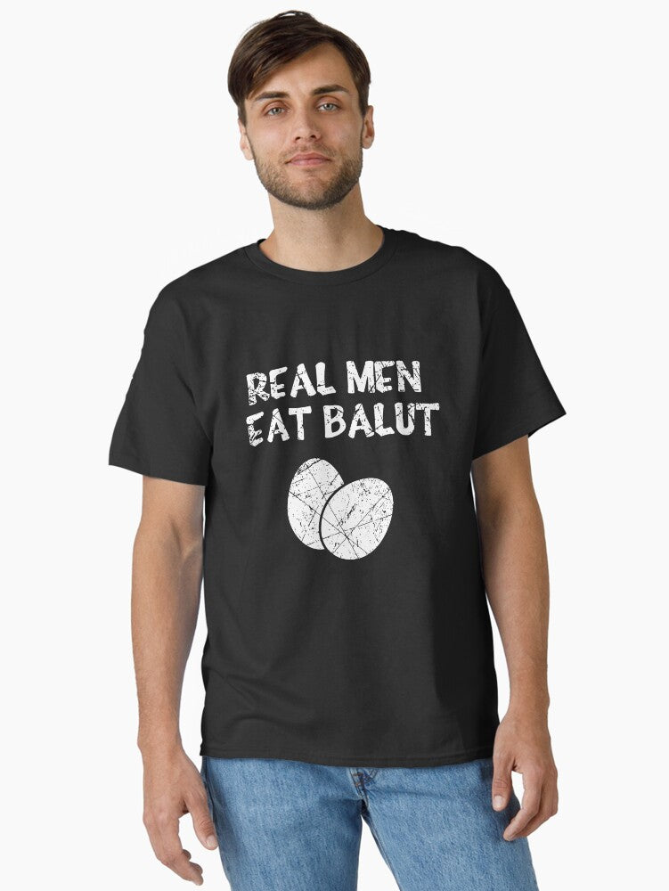 Real Men Eat Balut Classic Shirt T Shirt Minimal Style