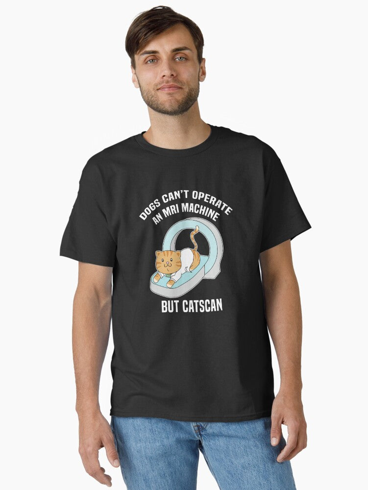 Cat Lover Shirt Dogs Can't Operate an MRI Machine But CATScan Funny Cat Illustration for Crazy Cat Ladies Cat Dads Cat Owners Classic T-Shirt | Premium Unisex T-Shirt, Trending Graphic Tee