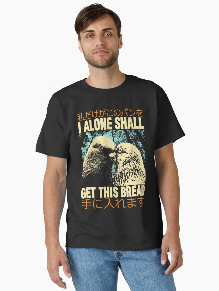 I Alone Shall Get This Bread Classic T-Shirt | Premium Unisex T-Shirt, Trending Graphic Tee