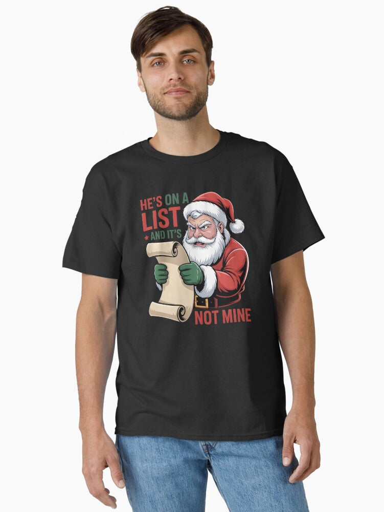 Hes on a List and Its Not Mine Funny Santa Saying Christmas Humor Classic T Shirt T Shirt Premium Print Everyday Wear