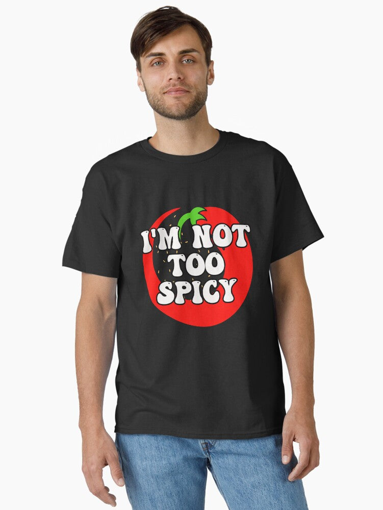 I M NOT TOO SPICY Chili Pepper Contour in Red White and Black Classic T Shirt T Shirt Streetwear Style Funny Gift