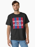 The Beauty Is in the Struggle Classic Shirt T Shirt Premium Quality