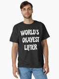 World s Okayest Lifter T Shirt Classic T Shirt T Shirt Gift Ready