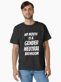My Mouth Is A Gender Neutral Bathroom Classic T Shirt T Shirt Streetwear Style Best Seller Look