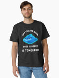 That Feeling When Knee Surgery Is Tomorrow Classic T Shirt T Shirt Premium Print Best Seller Look