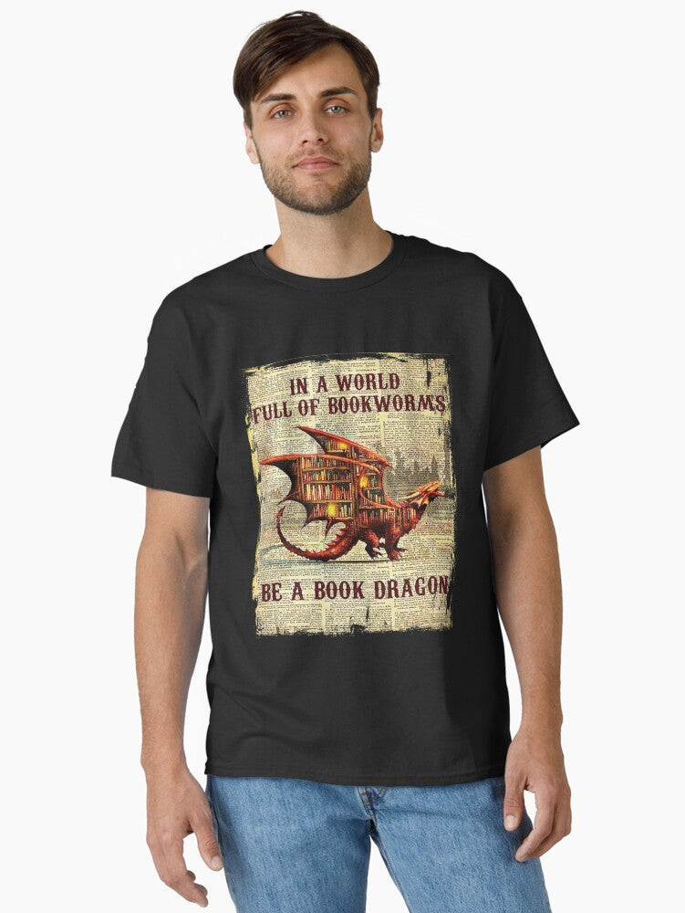 in a world full of bookworms be a book dragon funny bookworm book dragon Classic T Shirt T Shirt High Search Demand Dail