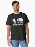 Be Kind I Might Be Your Nurse Someday Funny Sayings Classic T Shirt T Shirt Comfort Fit Best Seller Look