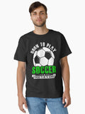 Born To Play Soccer Forced To Go To School Kids Classic Shirt T Shirt Gift Ready