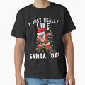 I Just Really Like Santa Claus OK Funny Christmas Boys Gift . Classic T-Shirt for Sale by Stockebrand