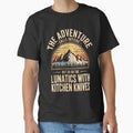The Adventure Calls Outside Lunatics With Knives Classic T-Shirt for Sale by ankarsdesign