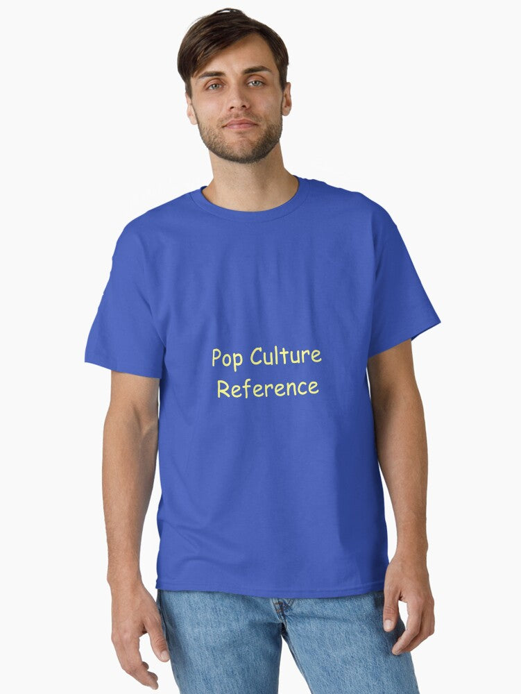 Pop Culture Reference Tee Classic T Shirt T Shirt Premium Print Daily Wear