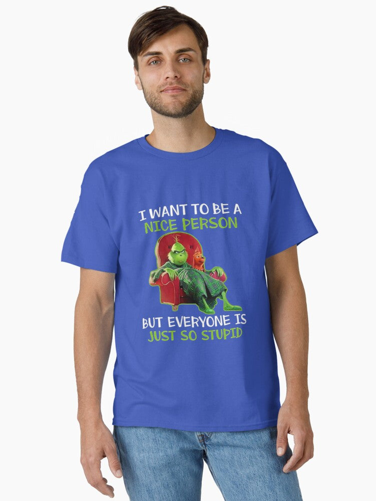 I Want to Be A Nice Person But Everyone is Just So Stupid Classic T Shirt T Shirt Comfort Fit Gift Ready
