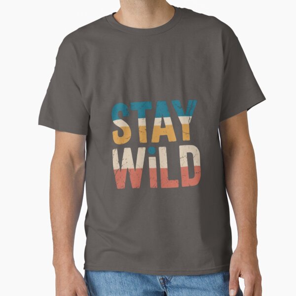 Stay Wild - Adventure Vibes Classic T-Shirt for Sale by YASNOS