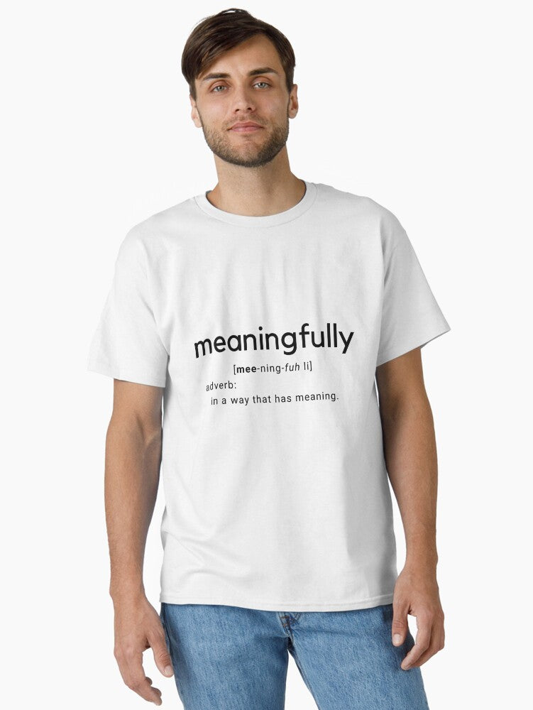 Meaningfully Meaning Classic T Shirt T Shirt Premium Print