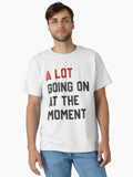 A Lot Going On At The Moment funny saying Classic T Shirt T Shirt Comfort Fit Fan Favorite
