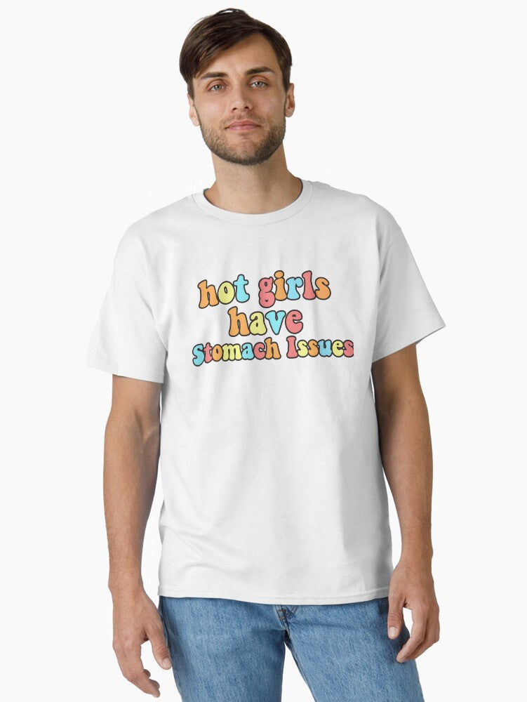 Hot Girls Have Stomach Issues Classic T Shirt T Shirt Trending US US Top Pick