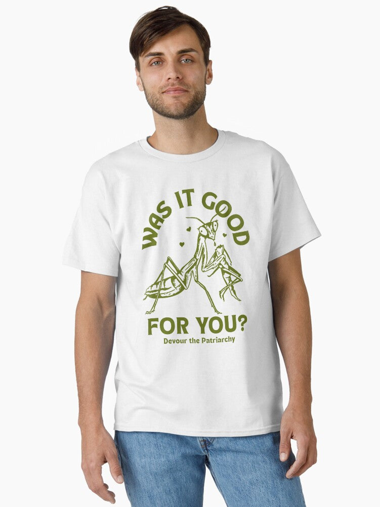 Was It Good For You Devour The Patriarchy Women's Rights Praying Mantis Classic T-Shirt T-Shirt | Aesthetic Graphic | Trending Now