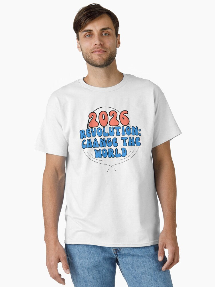 2026 Revolution Change the World Classic T Shirt T Shirt Streetwear Style New Year Trend