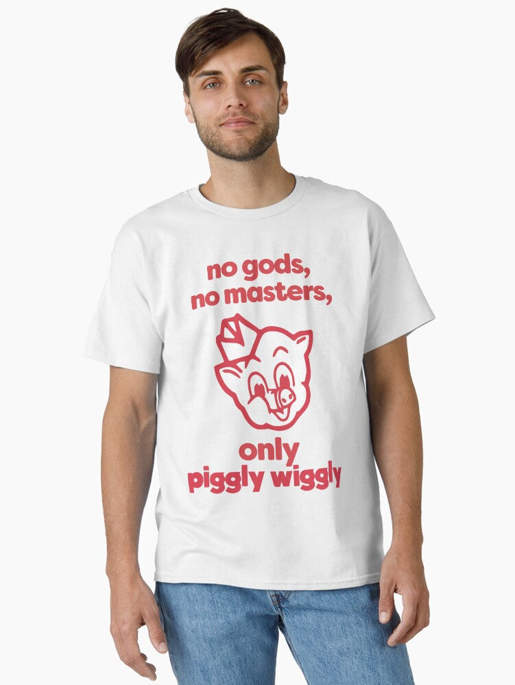No Gods No Masters Only Piggly Wiggly Classic T-Shirt | Premium Unisex T-Shirt, Trending Graphic Tee