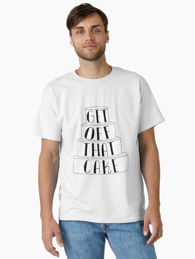 GET OFF THAT CAKE minimalist Classic T-Shirt T-Shirt | Viral Style | Great Gift Idea