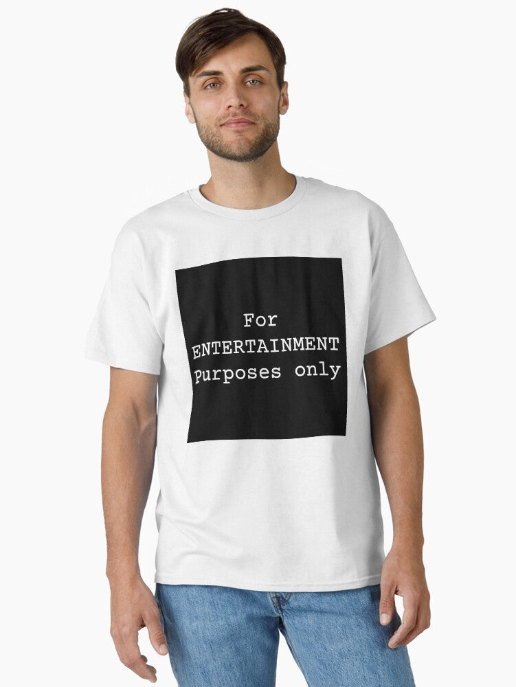 For Entertainment Purposes Only Classic T Shirt T Shirt Premium Print Best Seller Look