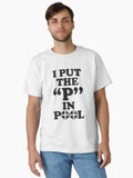 I Put The P In Pool Funny Pool Party For Men Women Kids Classic T Shirt T Shirt Everyday Wear