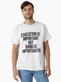 Funny Education is Important but Band is Importanter Funny Marching Band Quote Classic T Shirt T Shirt Trending US US To